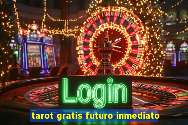 tarot gratis futuro inmediato